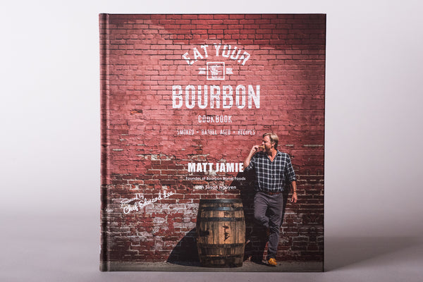 Eat Your Bourbon Cookbook | Matt Jamie - Manready Mercantile