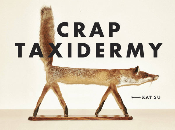 Crap Taxidermy | Kat Su