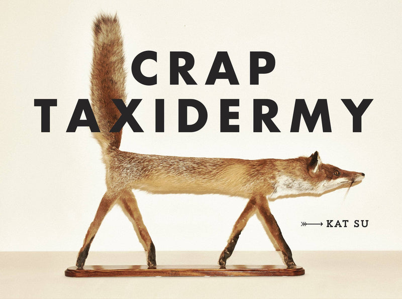 Crap Taxidermy | Kat Su
